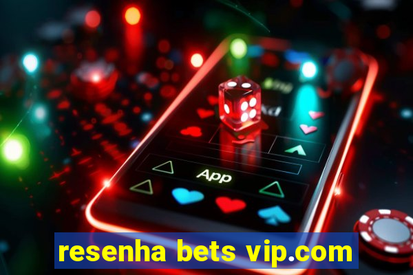 resenha bets vip.com